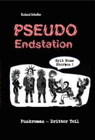 Title: PSEUDO Endstation: Punkroman - Dritter Teil, Author: Roland Scheller