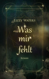 Title: Was mir fehlt, Author: Lizzy Waters