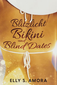Title: Blitzlicht, Bikini und Blind Dates: Liebe auf Spanisch, Author: Sharela Koch