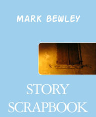 Title: STORY SCRAPBOOK, Author: MARK BEWLEY