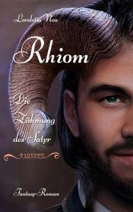 Title: Rhiom: Die Zähmung des Satyr, Author: Loreletta Nox
