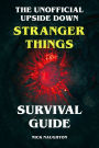 The Unofficial Upside Down Stranger Things Survival Guide