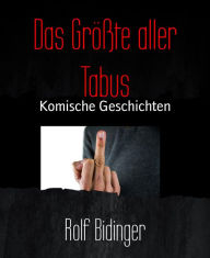 Title: Das Größte aller Tabus: Komische Geschichten, Author: Rolf Bidinger