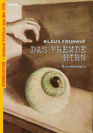 Title: DAS FREMDE HIRN: Kosmologien - Science Fiction aus der DDR, Band 14, Author: Klaus Frühauf