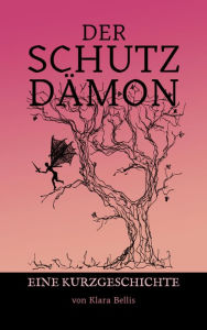 Title: Der Schutzdämon: Kurzgeschichte, Author: Klara Bellis