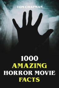 Title: 1000 Amazing Horror Movie Facts, Author: Tom Chapman
