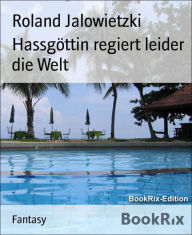 Title: Hassgöttin regiert leider die Welt, Author: Roland Jalowietzki