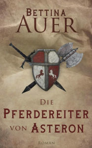 Title: Die Pferdereiter von Asteron, Author: Bettina Auer