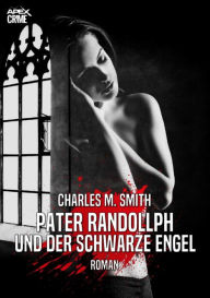 Title: PATER RANDOLLPH UND DER SCHWARZE ENGEL: Der Krimi-Klassiker!, Author: Charles M. Smith