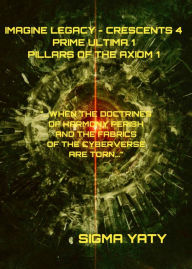 Title: Imagine Legacy - Crescents 4. Prime Ultima 1.: Pillars of the Axiom, Author: Sigma Yaty