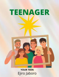 Title: Teenager: Your Teen, Author: Ejiro Jaboro