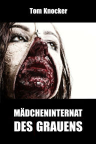 Title: Mädcheninternat des Grauens, Author: Tom Knocker