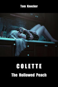 Title: Colette (English Edition): The Hollowed Peach, Author: Tom Knocker