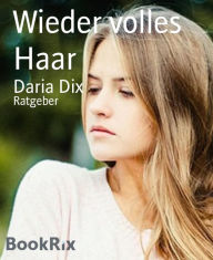 Title: Wieder volles Haar: Volles Haar ist schön, Author: Daria Dix