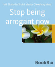 Title: Stop being arrogant now, Author: Md. Shahoriar Shakil