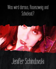 Title: Was wird daraus, Rosenzweig und Schicksal,?, Author: Jenifer Schindovski