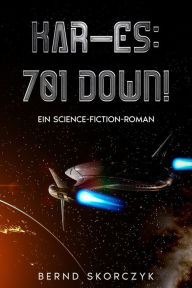 Title: Kar-Es: 701 Down!: Ein Science-Fiction-Roman, Author: Bernd Skorczyk