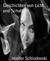 Title: Geschichten von Licht und Schatten, Author: Jenifer Schindovski