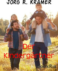 Title: Der Kindergärtner, Author: Jörg R. Kramer