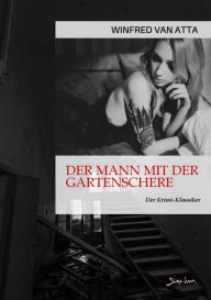 Title: DER MANN MIT DER GARTENSCHERE: Der Krimi-Klassiker!, Author: Winfred Van Atta