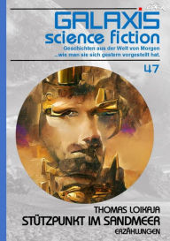 Title: GALAXIS SCIENCE FICTION, Band 47: STÜTZPUNKT IM SANDMEER: Geschichten aus der Welt von Morgen - wie man sie sich gestern vorgestellt hat., Author: Thomas Loikaja