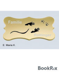 Title: Familie Rattinger, Author: E. Maria K.