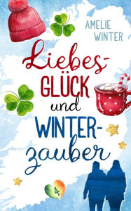 Title: Liebesglück und Winterzauber: Romantische Komödie, Author: Amelie Winter