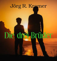 Title: Die drei Brüder, Author: Jörg R. Kramer