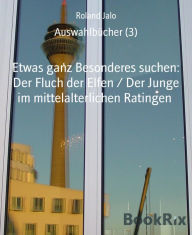 Title: Auswahlbücher (3): Etwas ganz Besonderes suchen: Der Fluch der Elfen / Der Junge im mittelalterlichen Ratingen, Author: Roland Jalo