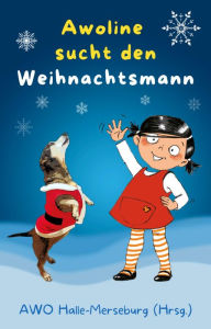 Title: Awoline sucht den Weihnachtsmann: Ein Adventskalender zum Lesen, Author: AWO Halle-Merseburg (Hrsg.)