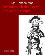 Title: Der Ausbruch des Ersten Punischen Krieges: Roms Aufstieg zum Globalplayer, Author: Ryu Takeda Mori