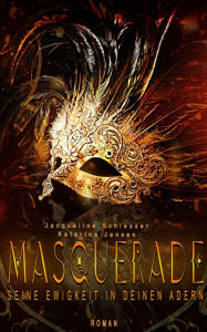 Title: Masquerade: Seine Ewigkeit in deinen Adern, Author: Jacqueline Schiesser