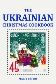 Title: The Ukrainian Christmas Cookbook, Author: Marit Peters