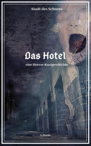 Title: Stadt des Schnees - Das Hotel: eine Horror-Kurzgeschichte, Author: L. Hawke