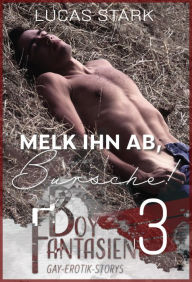 Title: Melk ihn ab, Bursche!: Boy Fantasien 3 (Gay-Erotik-Storys), Author: Lucas Stark