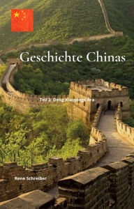 Title: Geschichte Chinas: Teil 2: Deng Xiaopings Ära, Author: Rene Schreiber