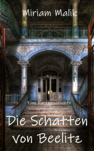 Title: Die Schatten von Beelitz: Eine Kurzgeschichte, Author: Miriam Malik