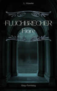 Title: Fluchbrecher - Fiore: Gay-Fantasy, Author: L. Hawke