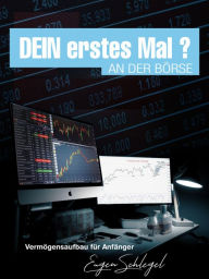 Title: Dein erstes Mal ?: - an der Börse?, Author: Eugen Schlegel