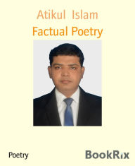 Title: Factual Poetry, Author: Atikul Islam