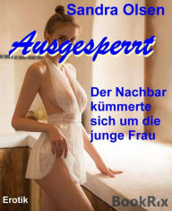 Title: Ausgesperrt: Der Nachbar kümmerte sich um die junge Frau., Author: Sandra Olsen