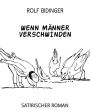 Wenn Männer verschwinden: Satirischer Roman