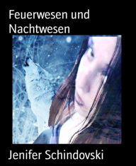 Title: Feuerwesen und Nachtwesen, Author: Jenifer Schindovski