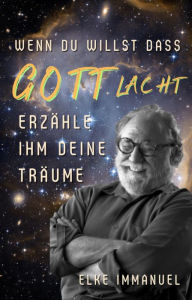 Title: Wenn du willst dass Gott lacht, erzähle ihm deine Pläne, Author: Elke Immanuel