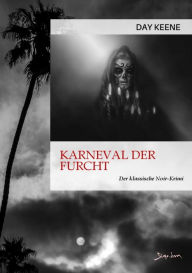 Title: KARNEVAL DER FURCHT: Der klassische Noir-Krimi, Author: Day Keene