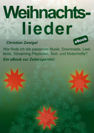 Title: Weihnachtslieder: Wie finde ich die passende Musik, Downloads, Liedtexte, Streaming-Playlisten, Text- und Notenhefte?, Author: Christian Zweigel