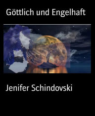 Title: Göttlich und Engelhaft, Author: Jenifer Schindovski