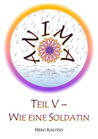 Title: Anima Teil 5 - Wie eine Soldatin, Author: Nero Kalypso