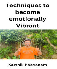 Title: Techniques to become emotionally vibrant, Author: Karthik Poovanam