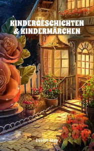 Title: KINDERGESCHICHTEN & KINDERMÄRCHEN Kurze Gute Nacht Geschichten und Vorlesegeschichten für Kinder: Kurze Gute Nacht Geschichten und Vorlesegeschichten für Kinder zum Einschlafen, Author: Evelin May